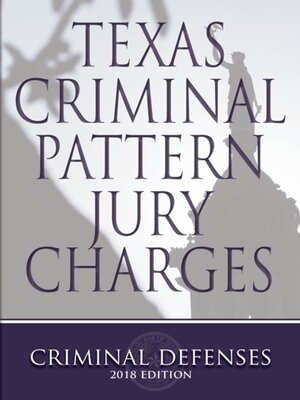 cover image of Texas Criminal Pattern Jury Charges: Criminal Defenses, 2018